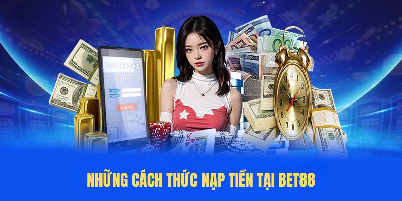 Những cách thức nạp tiền tại BET88