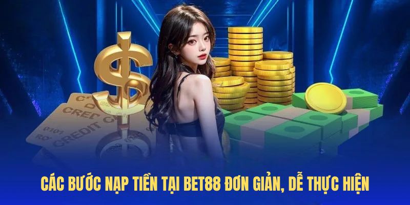 Hướng Dẫn Nạp Tiền BET88 Mới Nhất – Giao Dịch Nhanh, An Toàn, Không Lỗi